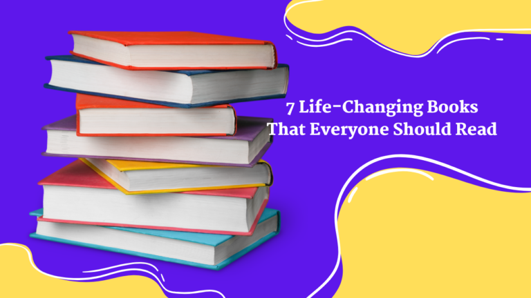 7 Life-Changing Books That Everyone Should Read